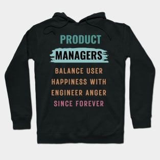 Product managers balance user happiness with engineer anger Hoodie